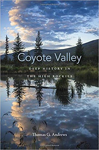 Coyote Valley: Deep History in the High Rockies by Thomas G. Andrews