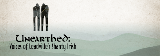 Unearthed: Voices of Leadville's Shanty Irish